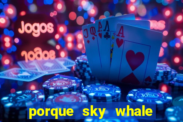 porque sky whale saiu da play store